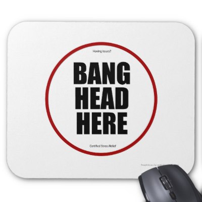 having_issues_bang_head_here_mousepad-p144960746586432266z8xsj_400.jpg