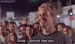 paul-walker-almost-had-you.gif