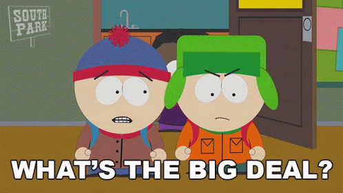 whats-the-big-deal-kyle-broflovski.gif